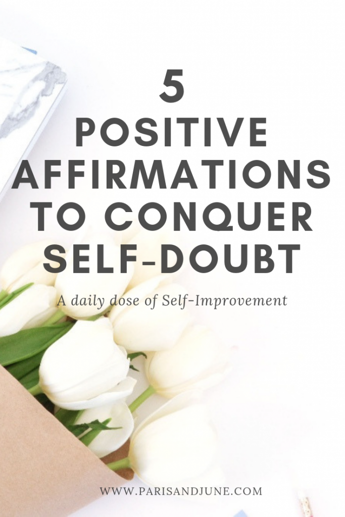 5 Positive Affirmations To Conquer Self-doubt - Paris + June